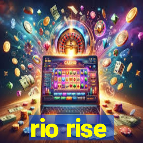 rio rise